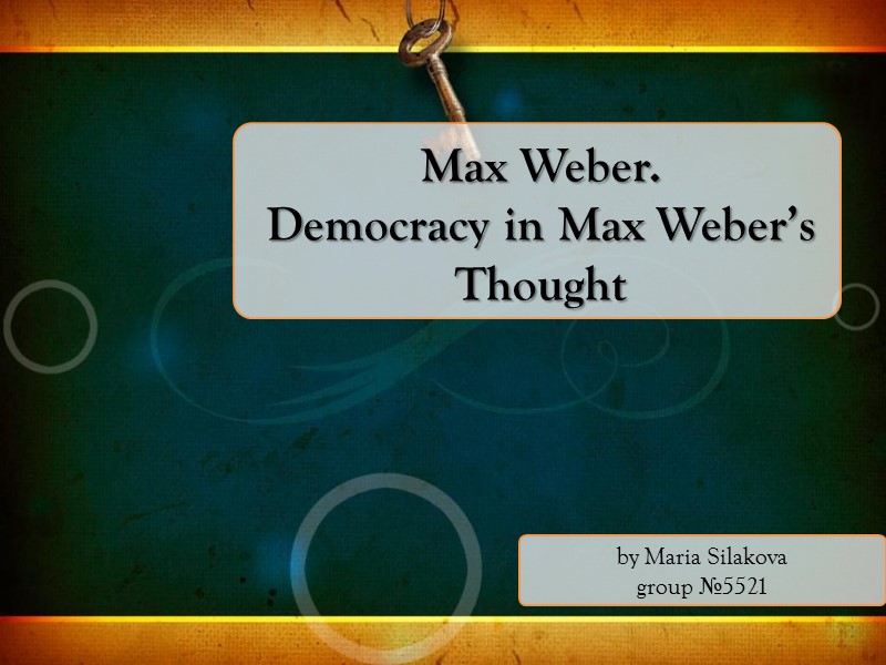 by Maria Silakova group №5521 Max Weber. Democracy in Max Weber’s Thought